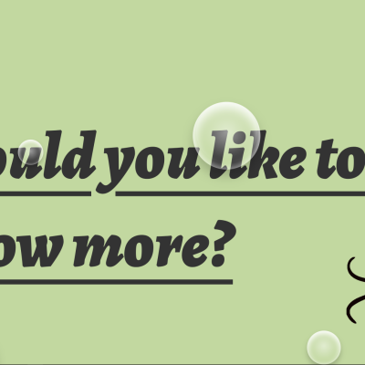 Would You Like to Know More